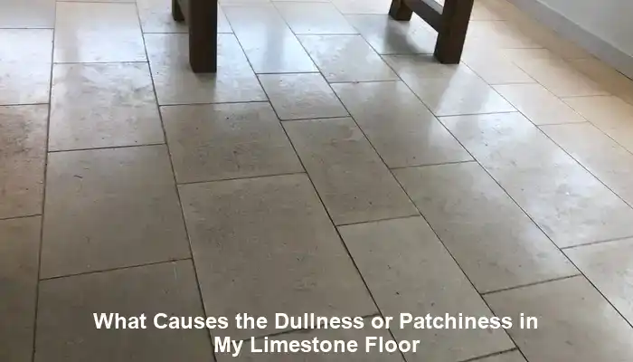 Dullness in Limestone Floors: Causes and Solutions
